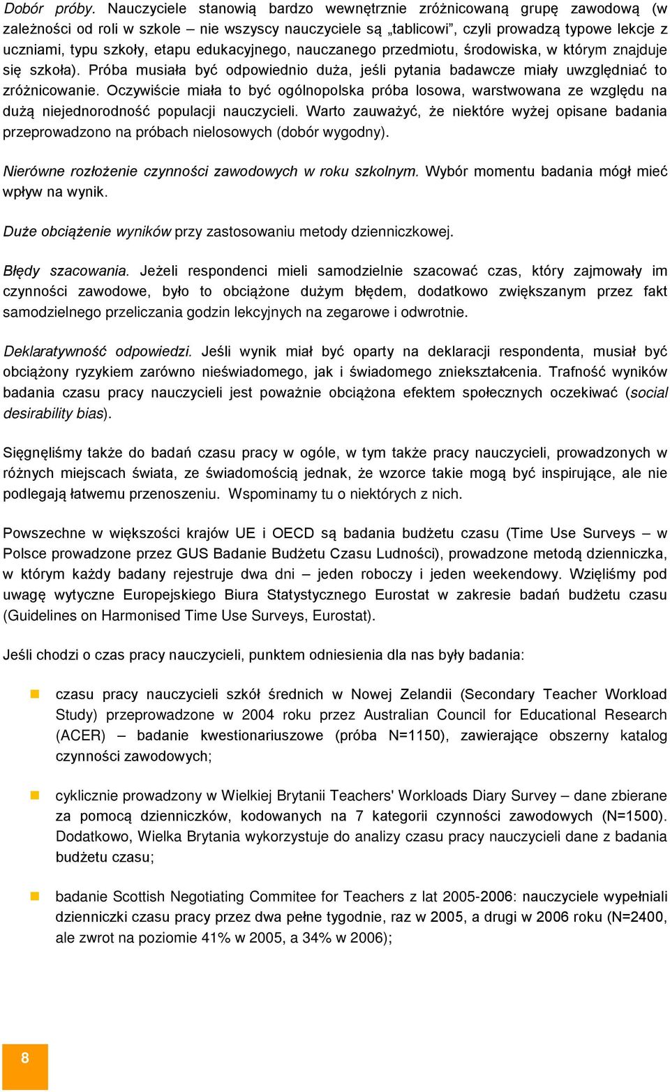 edukacyjnego, nauczanego przedmiotu, środowiska, w którym znajduje się szkoła). Próba musiała być odpowiednio duża, jeśli pytania badawcze miały uwzględniać to zróżnicowanie.