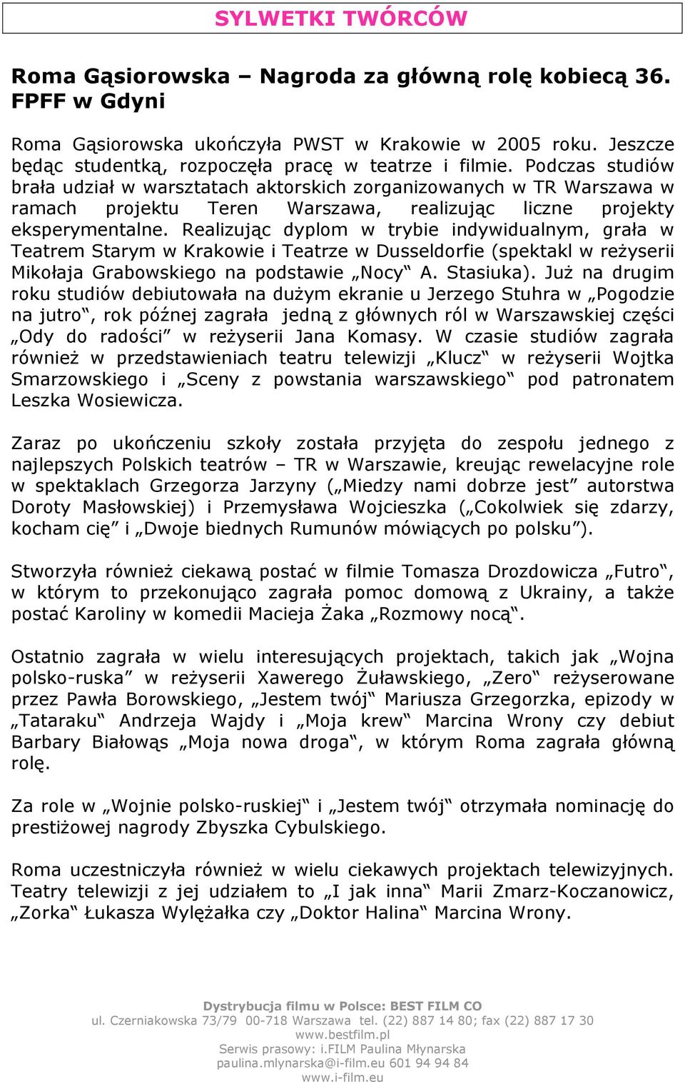 Realizując dyplom w trybie indywidualnym, grała w Teatrem Starym w Krakowie i Teatrze w Dusseldorfie (spektakl w reżyserii Mikołaja Grabowskiego na podstawie Nocy A. Stasiuka).