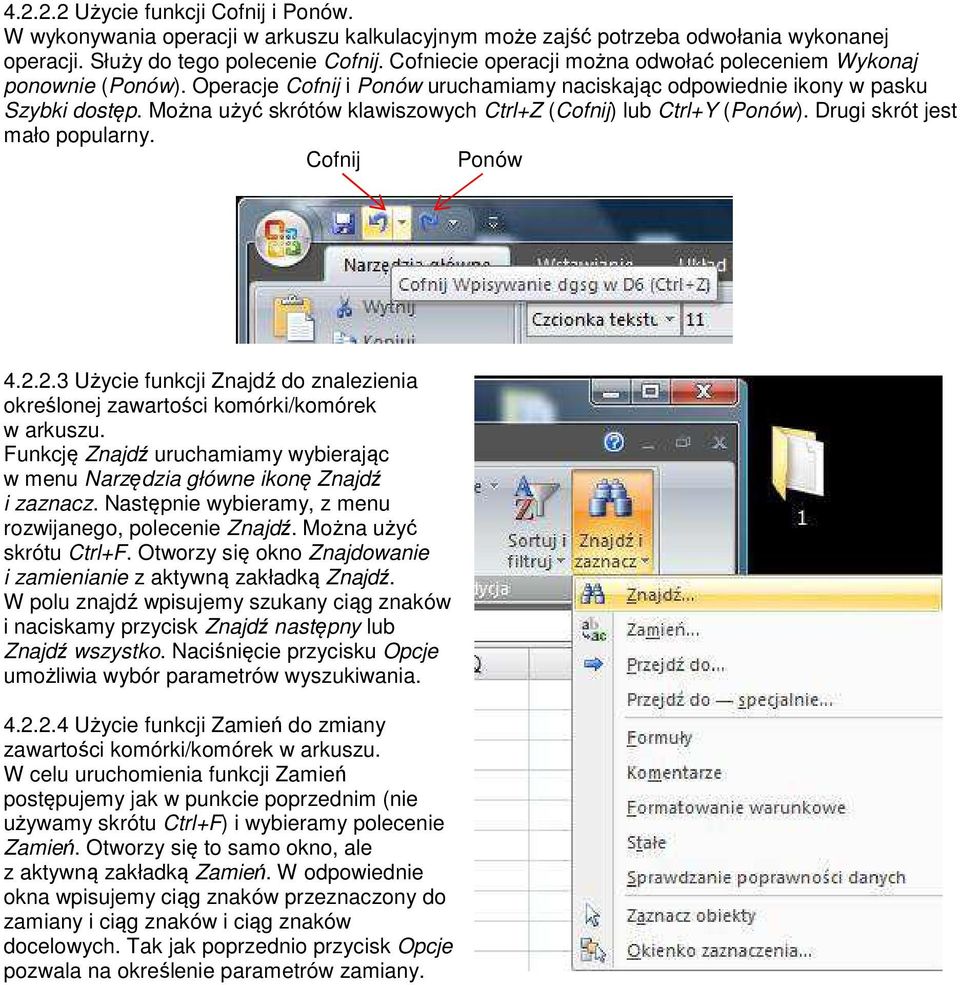 Można użyć skrótów klawiszowych Ctrl+Z (Cofnij) lub Ctrl+Y (Ponów). Drugi skrót jest mało popularny. Cofnij Ponów 4.2.