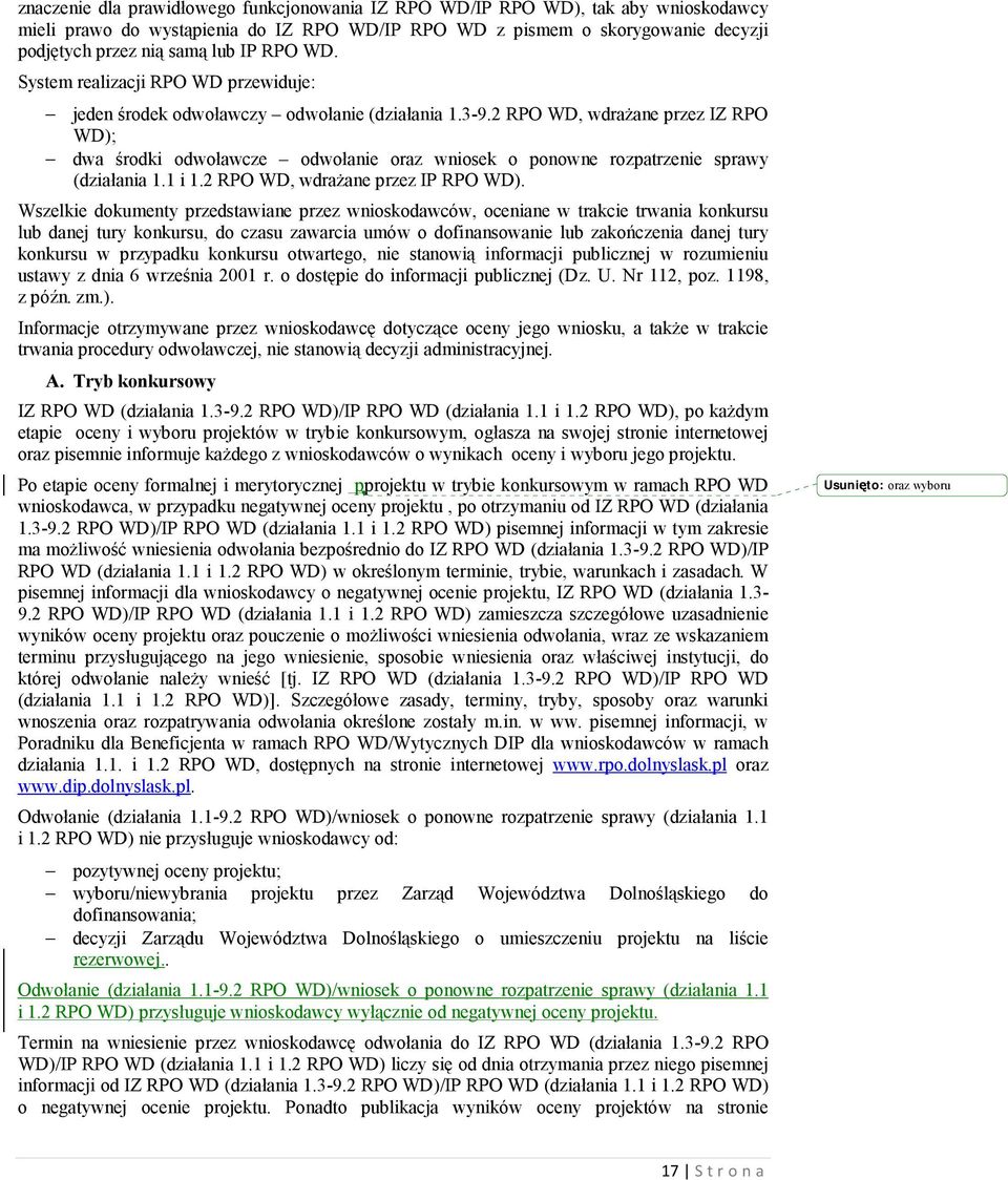 2 RPO WD, wdrażane przez IZ RPO WD); dwa środki odwoławcze odwołanie oraz wniosek o ponowne rozpatrzenie sprawy (działania 1.1 i 1.2 RPO WD, wdrażane przez IP RPO WD).