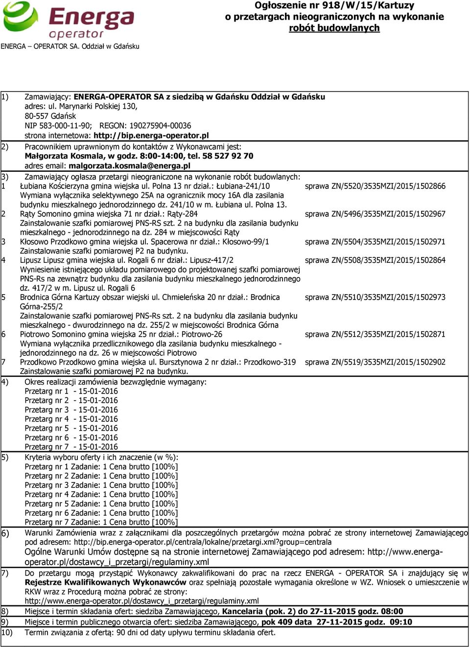 Marynarki Polskiej 130, 80-557 Gdańsk NIP 583-000-11-90; REGON: 190275904-00036 strona internetowa: http://bip.energa-operator.