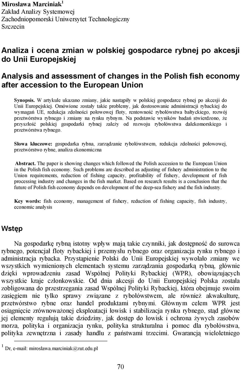 W artykule ukazano zmiany, jakie nastąpiły w polskiej gospodarce rybnej po akcesji do Unii Europejskiej.