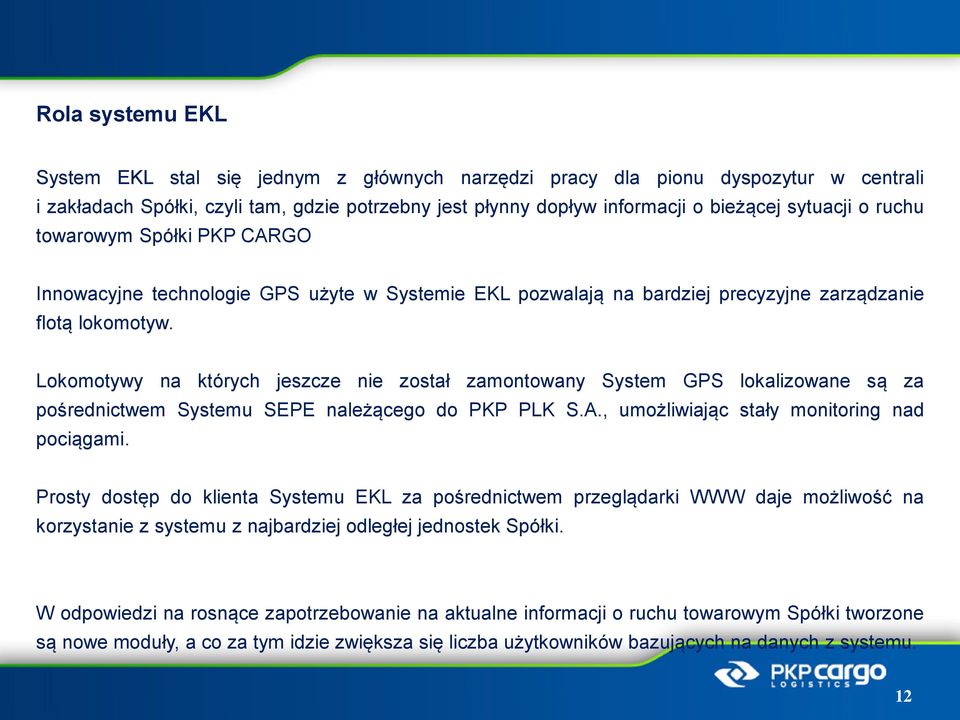 Lokomotywy na których jeszcze nie został zamontowany System GPS lokalizowane są za pośrednictwem Systemu SEPE należącego do PKP PLK S.A., umożliwiając stały monitoring nad pociągami.