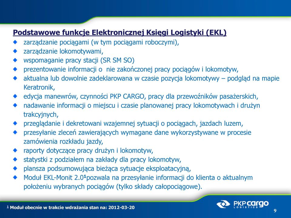 pasażerskich, nadawanie informacji o miejscu i czasie planowanej pracy lokomotywach i drużyn trakcyjnych, przeglądanie i dekretowani wzajemnej sytuacji o pociągach, jazdach luzem, przesyłanie zleceń