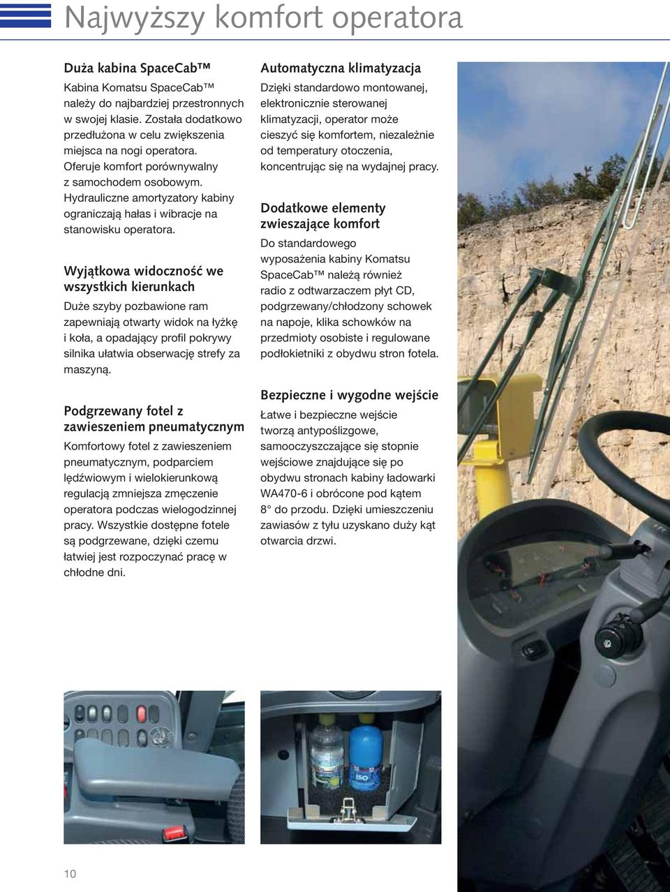 Hydrauliczne amortyzatory kabiny ograniczają hałas i wibracje na stanowisku operatora.