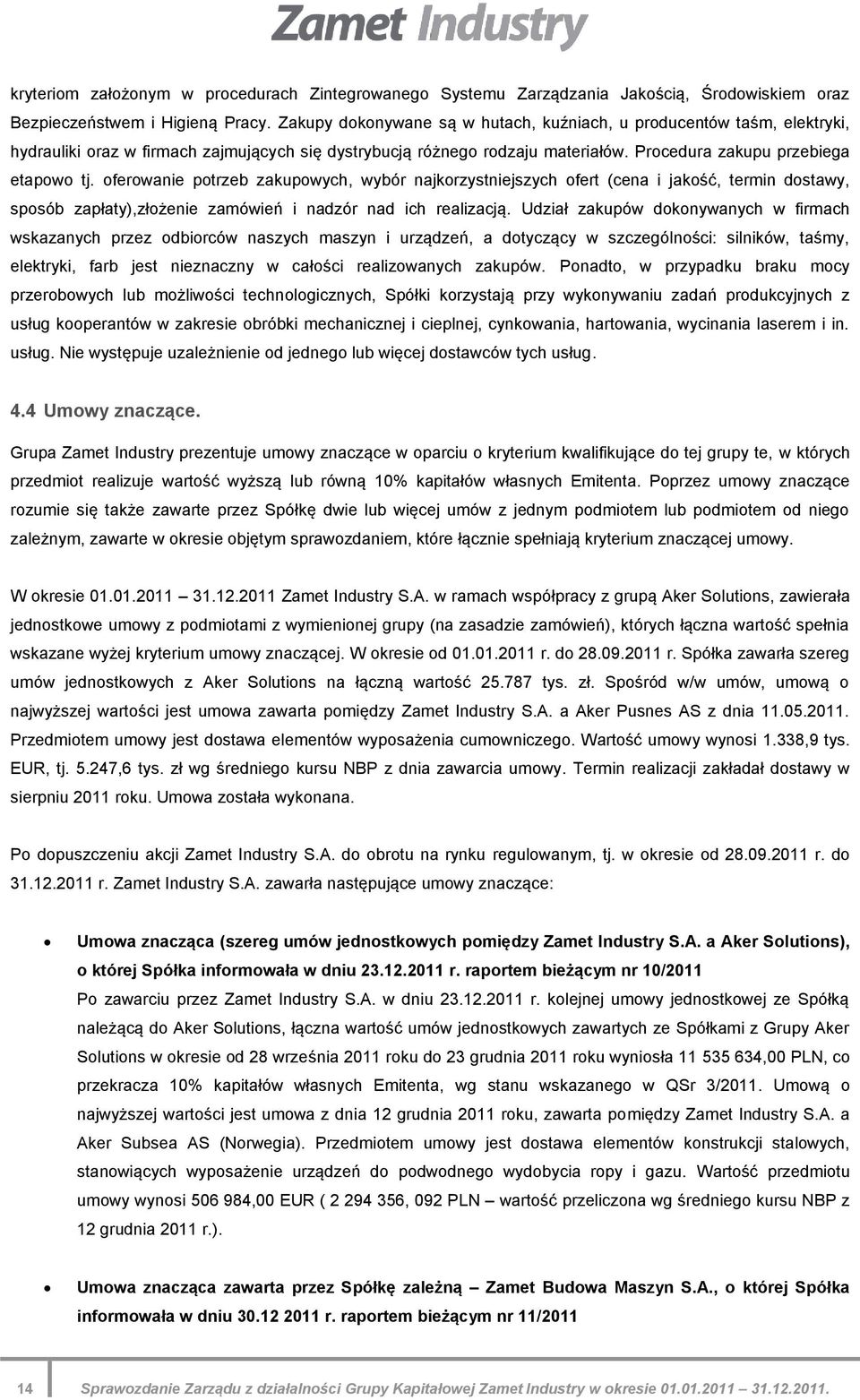 oferowanie potrzeb zakupowych, wybór najkorzystniejszych ofert (cena i jakość, termin dostawy, sposób zapłaty),złożenie zamówień i nadzór nad ich realizacją.