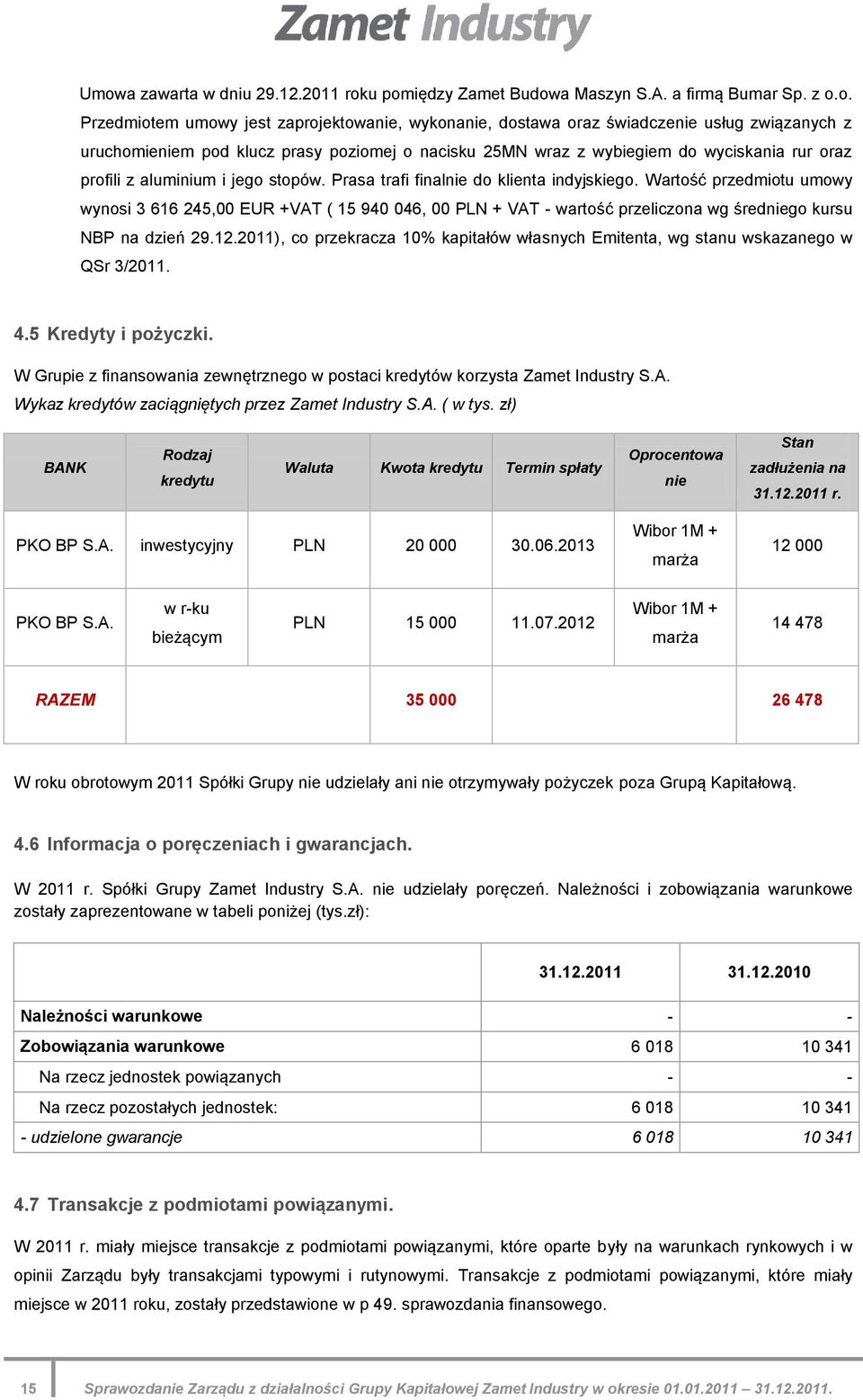Wartość przedmiotu umowy wynosi 3 616 245,00 EUR +VAT ( 15 940 046, 00 PLN + VAT - wartość przeliczona wg średniego kursu NBP na dzień 29.12.