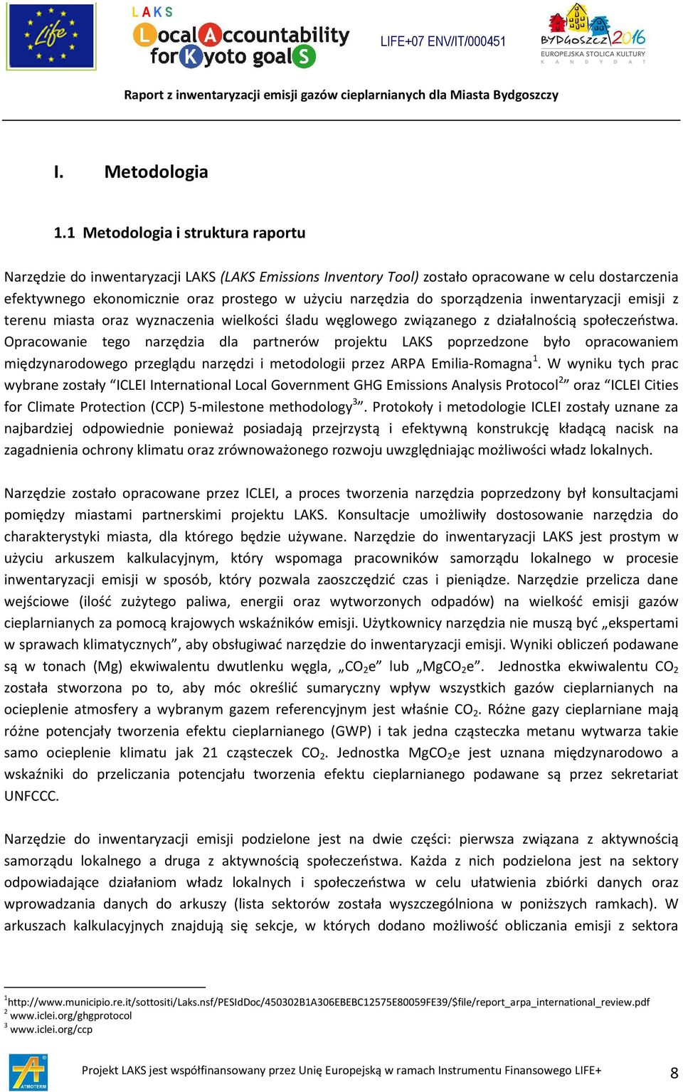 sporządzenia inwentaryzacji emisji z terenu miasta oraz wyznaczenia wielkości śladu węglowego związanego z działalnością społeczeństwa.