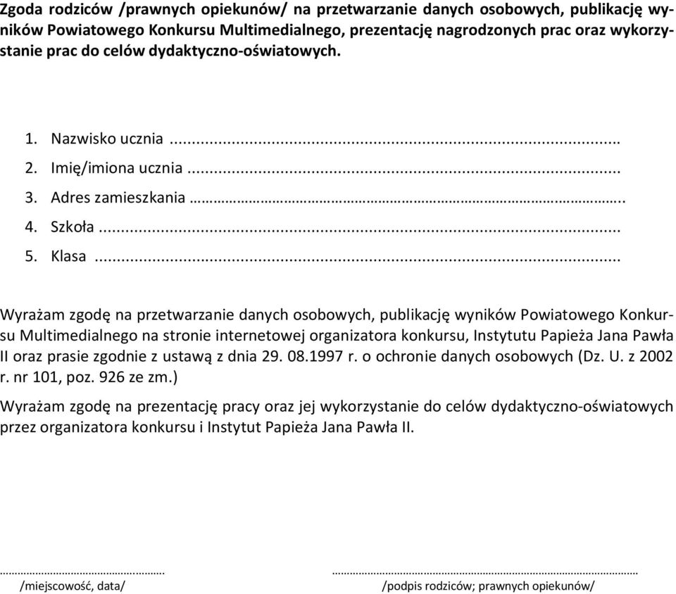 .. Wyrażam zgodę na przetwarzanie danych osobowych, publikację wyników Powiatowego Konkursu Multimedialnego na stronie internetowej organizatora konkursu, Instytutu Papieża Jana Pawła II oraz prasie