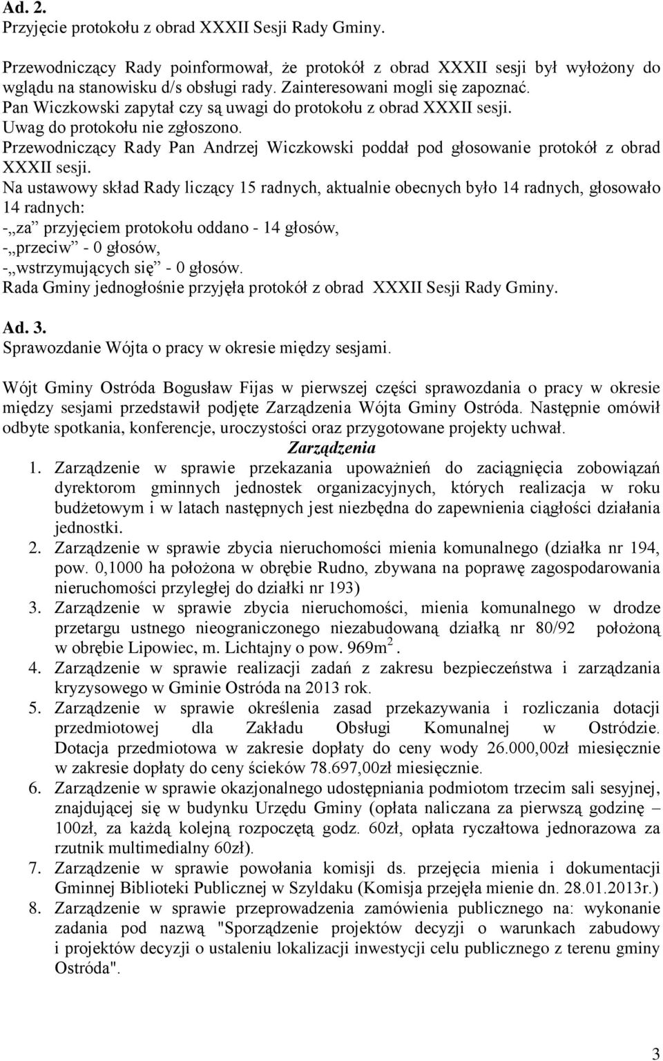 Przewodniczący Rady Pan Andrzej Wiczkowski poddał pod głosowanie protokół z obrad XXXII sesji.