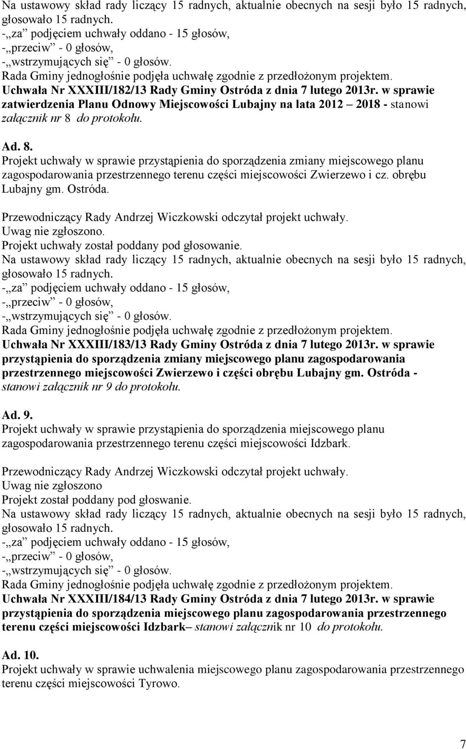 Ostróda. Przewodniczący Rady Andrzej Wiczkowski odczytał projekt uchwały. Projekt uchwały został poddany pod głosowanie. Uchwała Nr XXXIII/183/13 Rady Gminy Ostróda z dnia 7 lutego 2013r.