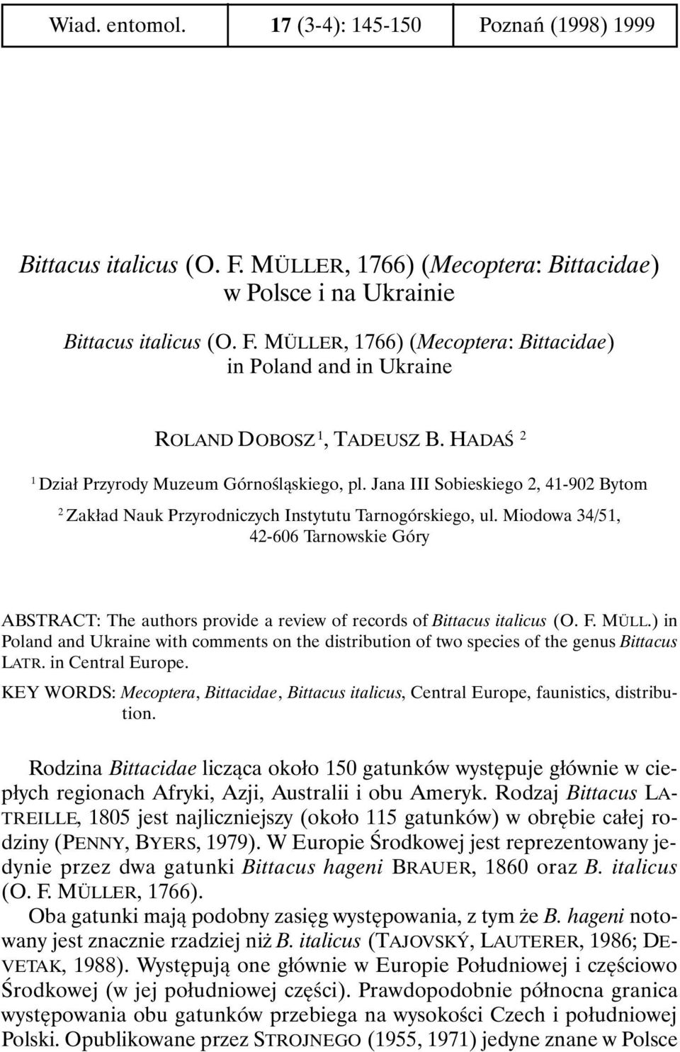 Miodowa 34/51, 42-606 Tarnowskie Góry ABSTRACT: The authors provide a review of records of Bittacus italicus (O. F. MÜLL.