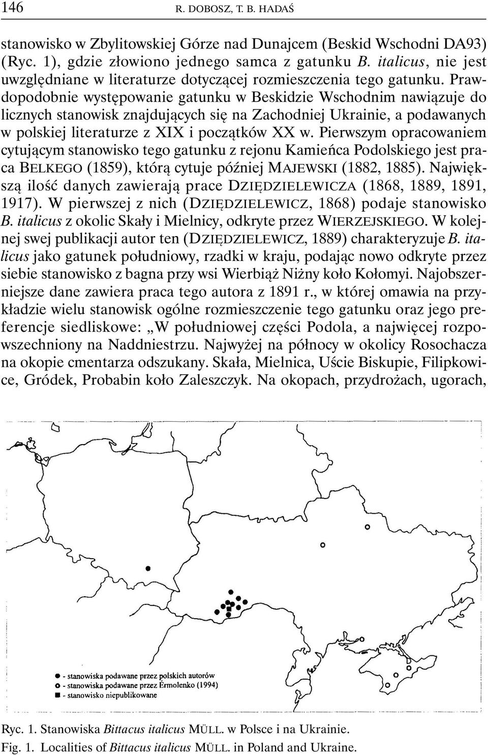 Prawdopodobnie występowanie gatunku w Beskidzie Wschodnim nawiązuje do licznych stanowisk znajdujących się na Zachodniej Ukrainie, a podawanych w polskiej literaturze z XIX i początków XX w.