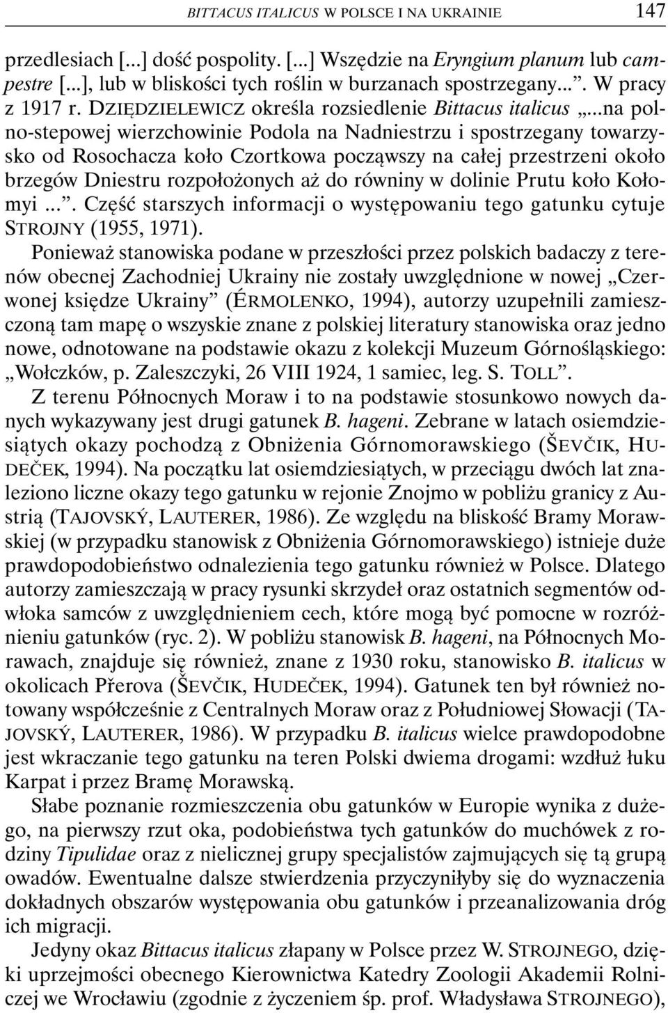 ..na polno-stepowej wierzchowinie Podola na Nadniestrzu i spostrzegany towarzysko od Rosochacza koło Czortkowa począwszy na całej przestrzeni około brzegów Dniestru rozpołożonych aż do równiny w