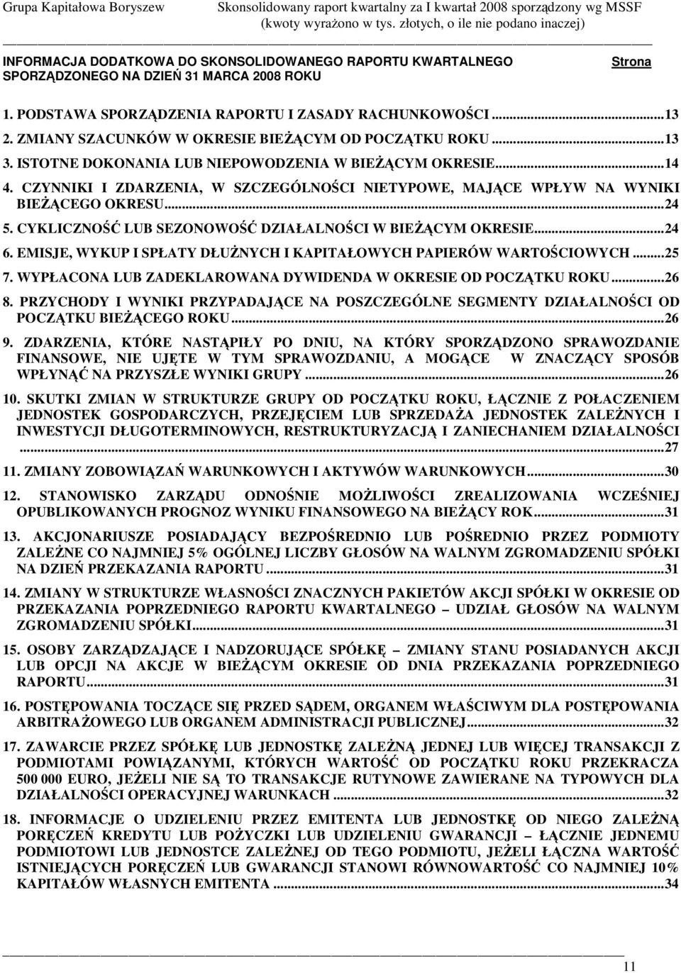 CZYNNIKI I ZDARZENIA, W SZCZEGÓLNOCI NIETYPOWE, MAJCE WPŁYW NA WYNIKI BIECEGO OKRESU...24 5. CYKLICZNO LUB SEZONOWO DZIAŁALNOCI W BIECYM OKRESIE...24 6.