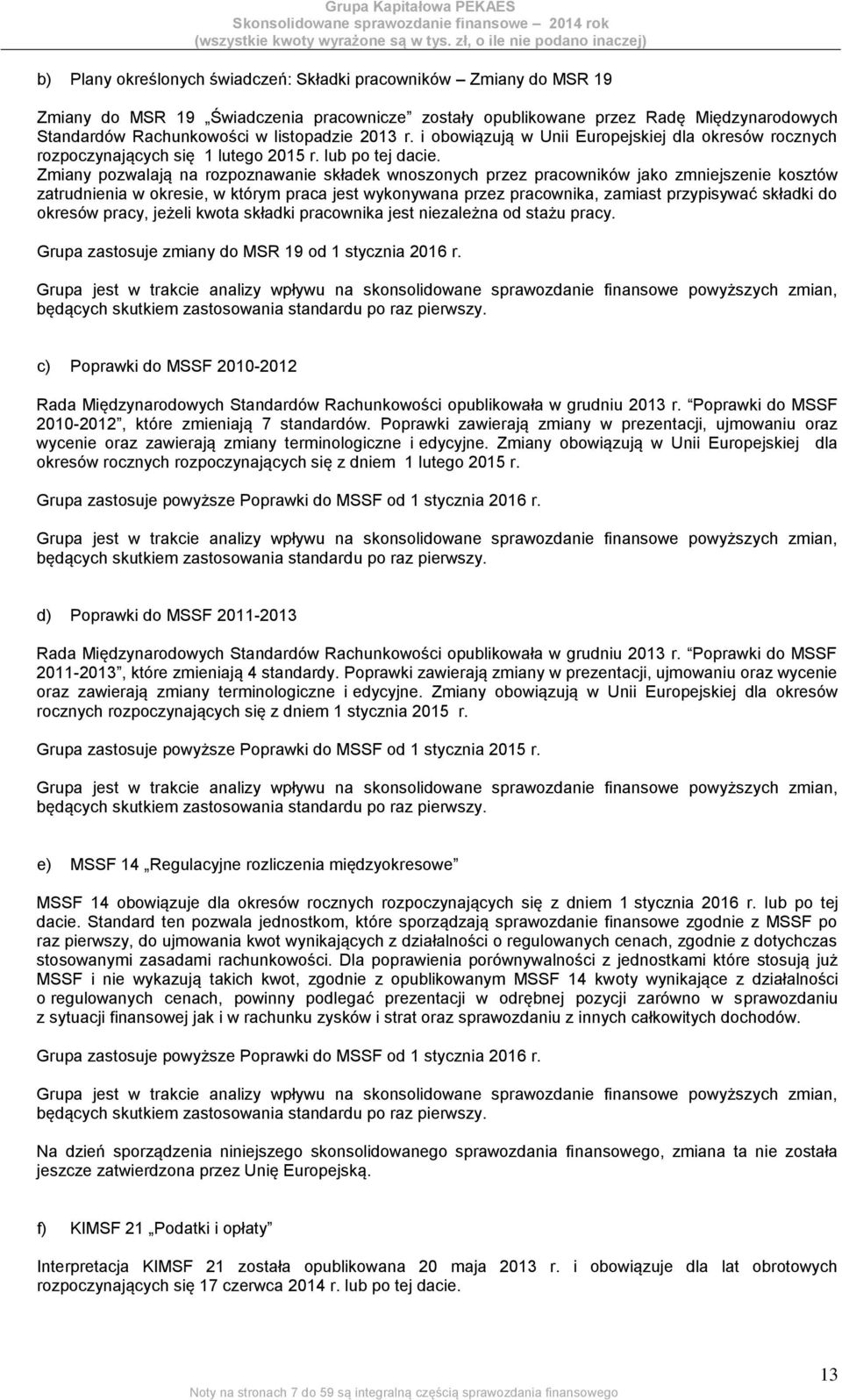 Zmiany pozwalają na rozpoznawanie składek wnoszonych przez pracowników jako zmniejszenie kosztów zatrudnienia w okresie, w którym praca jest wykonywana przez pracownika, zamiast przypisywać składki