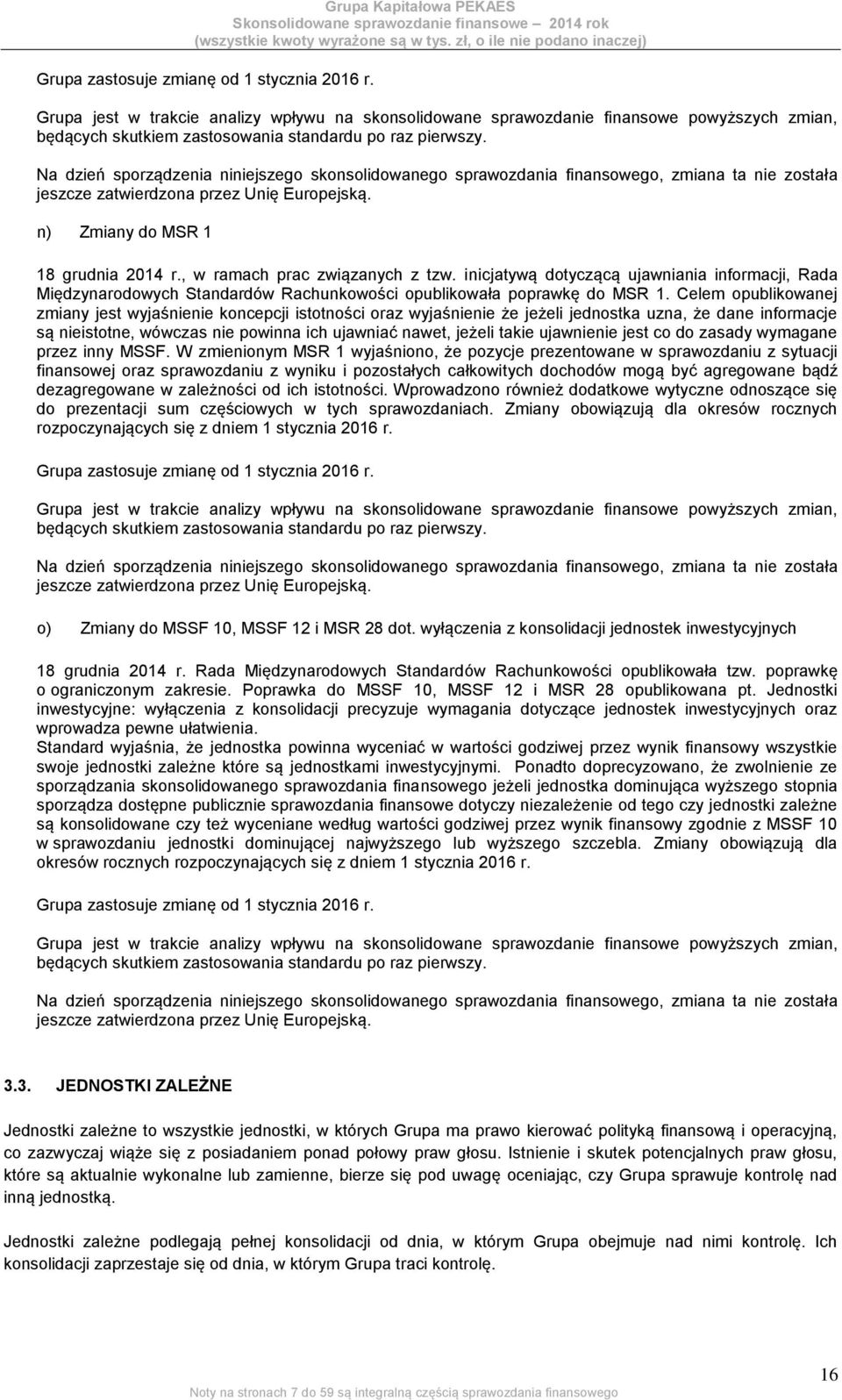 , w ramach prac związanych z tzw. inicjatywą dotyczącą ujawniania informacji, Rada Międzynarodowych Standardów Rachunkowości opublikowała poprawkę do MSR 1.