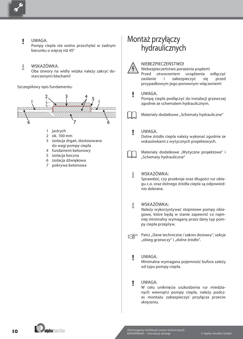 UWAGA. Pompę ciepła podłączyć do instalacji grzewczej zgodnie ze schematem hydraulicznym. Materiały dodatkowe Schematy hydrauliczne jastrych ok.