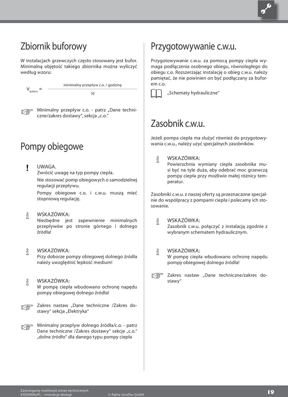 o. Schematy hydrauliczne Minimalny przepływ c.o. - patrz Dane techniczne/zakres dostawy, sekcja c.o. Pompy obiegowe UWAGA. Zwrócić uwagę na typ pompy ciepła.