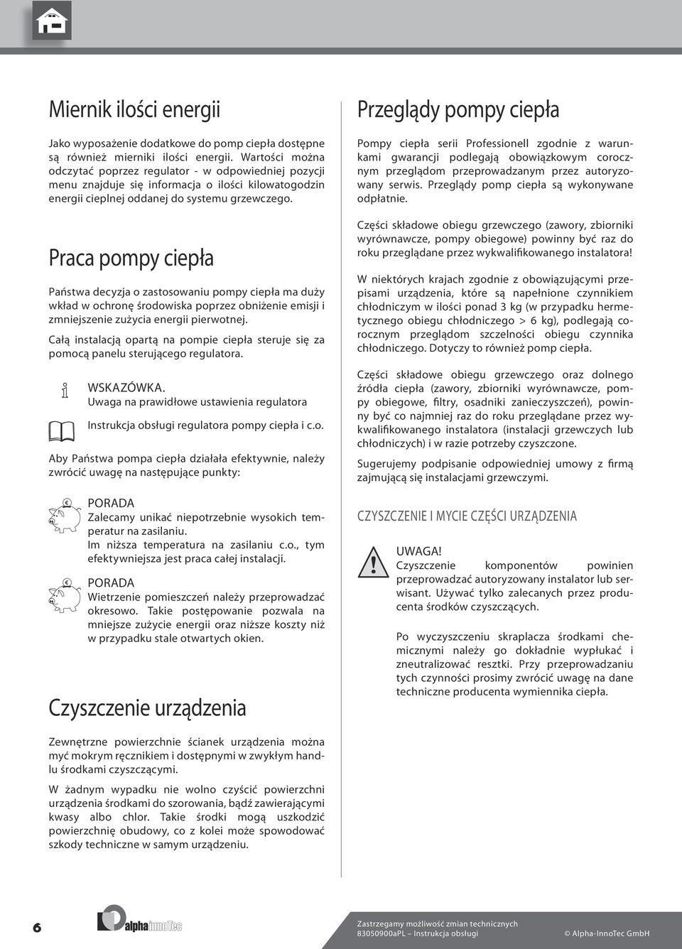 Praca pompy ciepła Państwa decyzja o zastosowaniu pompy ciepła ma duży wkład w ochronę środowiska poprzez obniżenie emisji i zmniejszenie zużycia energii pierwotnej.
