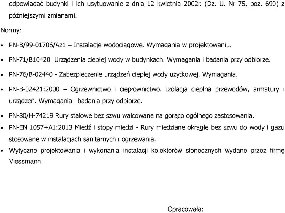 Izolacja cieplna przewodów, armatury i urządzeń. Wymagania i badania przy odbiorze. PN-80/H-74219 Rury stalowe bez szwu walcowane na gorąco ogólnego zastosowania.