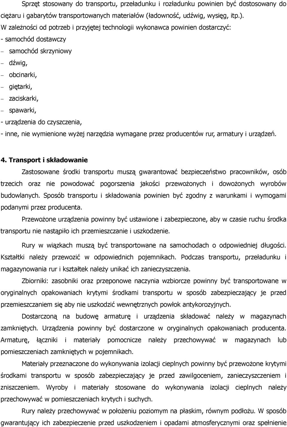 - inne, nie wymienione wyżej narzędzia wymagane przez producentów rur, armatury i urządzeń. 4.