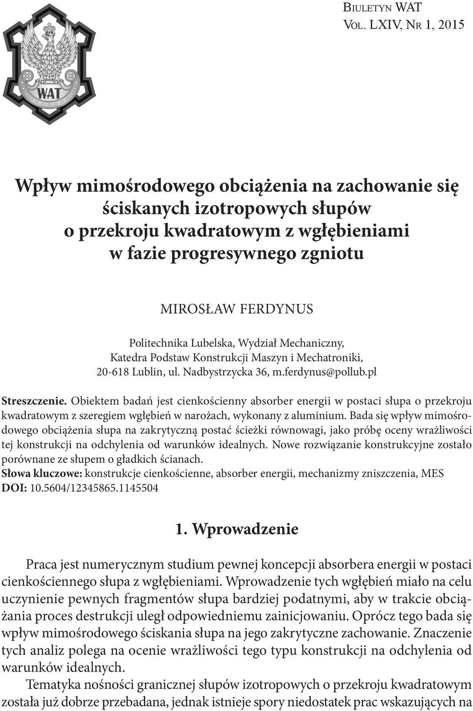 Lubelska, Wydział Mechaniczny, Katedra Podstaw Konstrukcji Maszyn i Mechatroniki, 20-618 Lublin, ul. Nadbystrzycka 36, m.ferdynus@pollub.pl Streszczenie.