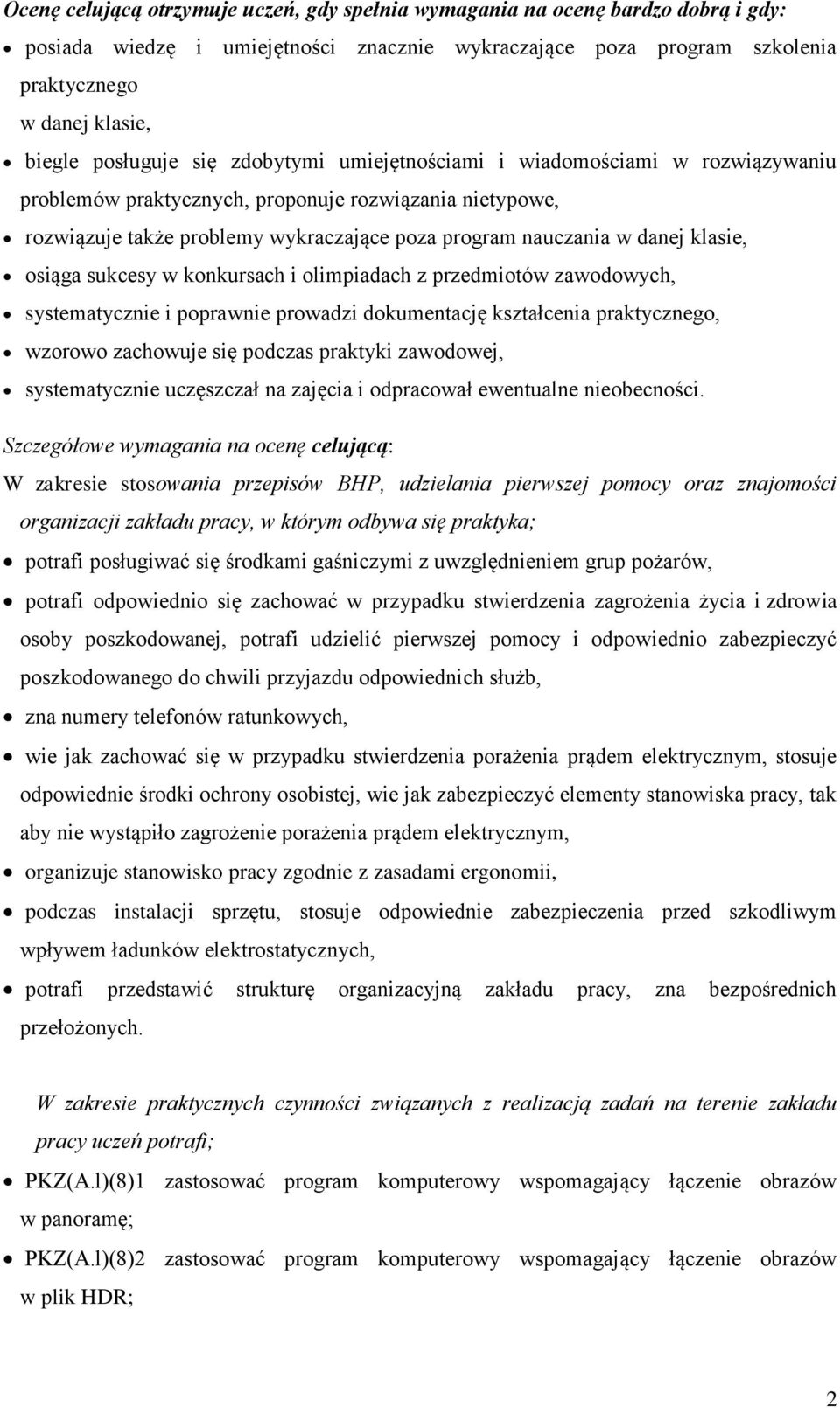 klasie, osiąga sukcesy w konkursach i olimpiadach z przedmiotów zawodowych, systematycznie i poprawnie prowadzi dokumentację kształcenia praktycznego, wzorowo zachowuje się podczas praktyki