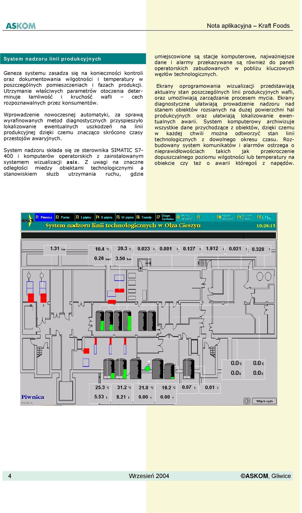 Wprowadzenie nowoczesnej automatyki, za sprawą wyrafinowanych metod diagnostycznych przyspieszyło lokalizowanie ewentualnych uszkodzeń na linii produkcyjnej dzięki czemu znacząco skrócono czasy
