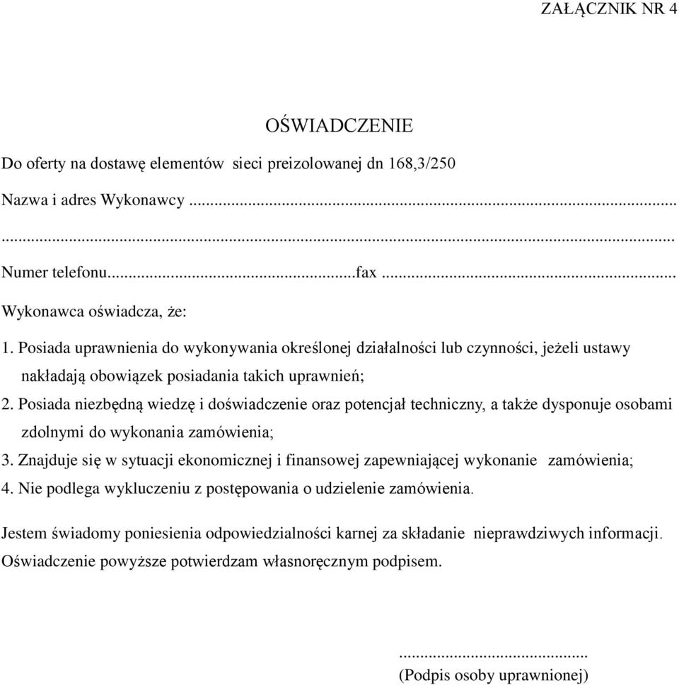 Posiada niezbędną wiedzę i doświadczenie oraz potencjał techniczny, a także dysponuje osobami zdolnymi do wykonania zamówienia; 3.