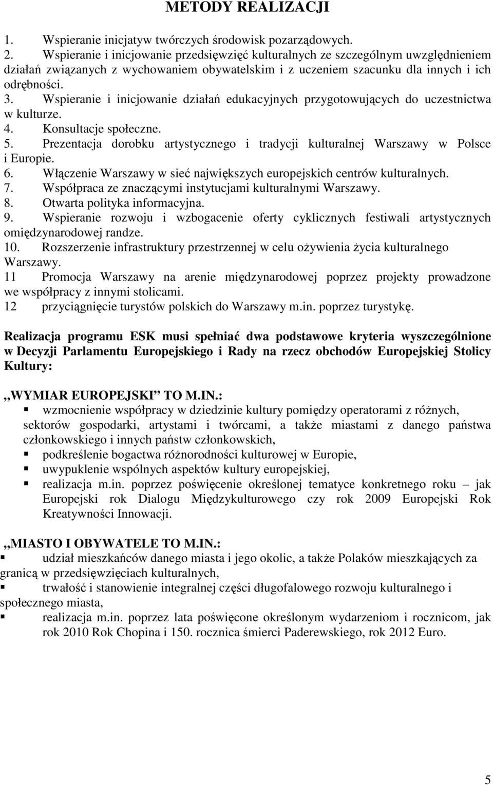 Wspieranie i inicjowanie działań edukacyjnych przygotowujących do uczestnictwa w kulturze. 4. Konsultacje społeczne. 5.