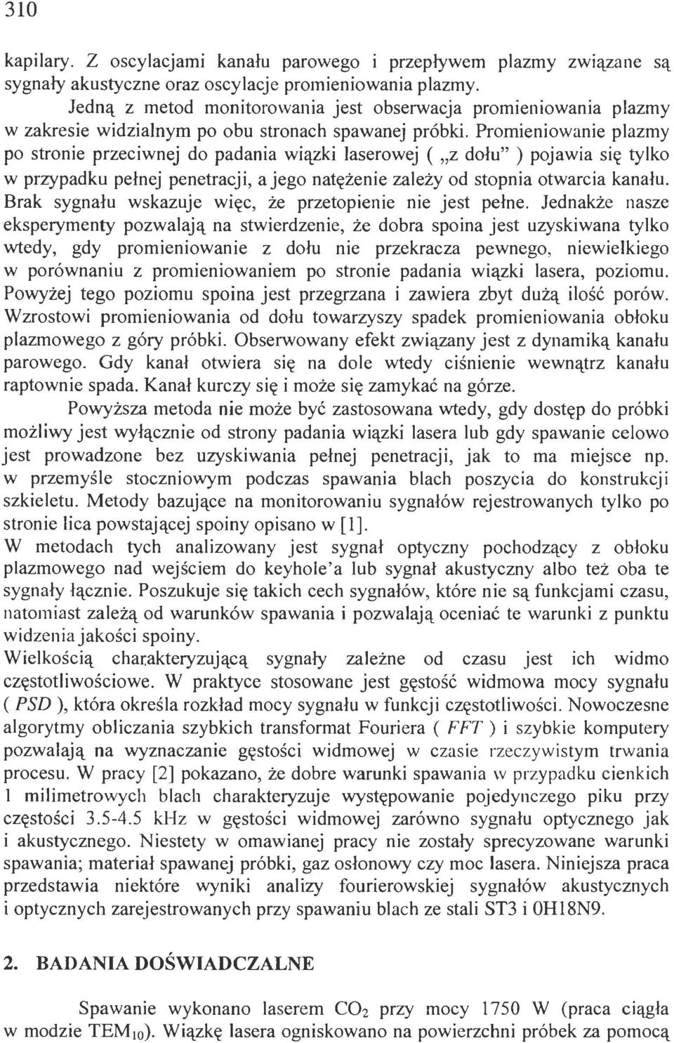 Promieniowanie pazmy po stronie przeciwnej do padania wiązki Jaserowej ( "z dołu" ) pojawia się tyko w przypadku pełnej penetracji, a jego natężenie zaeży od stopnia otwarcia kanału.