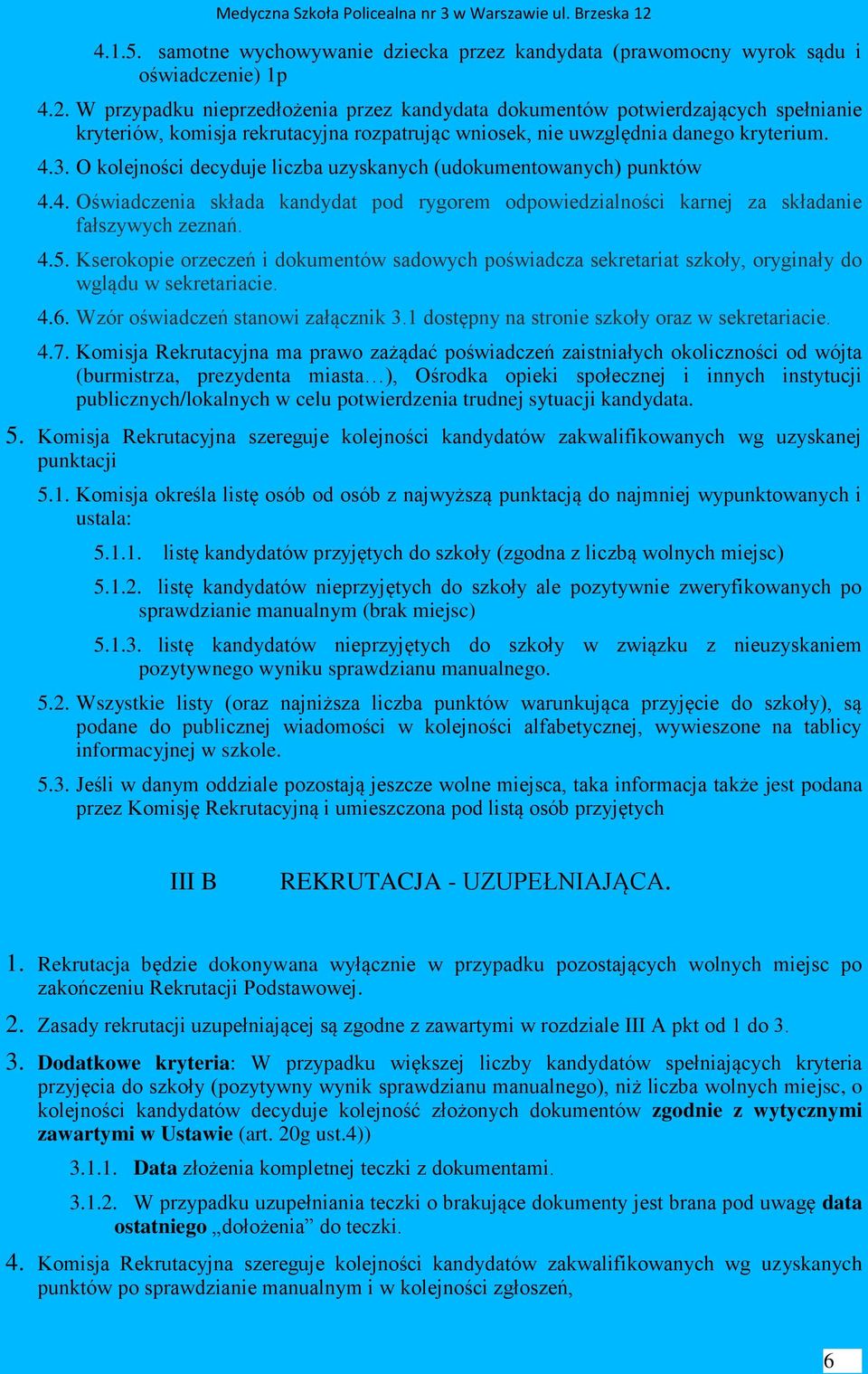 O kolejności decyduje liczba uzyskanych (udokumentowanych) punktów 4.4. Oświadczenia składa kandydat pod rygorem odpowiedzialności karnej za składanie fałszywych zeznań. 4.5.