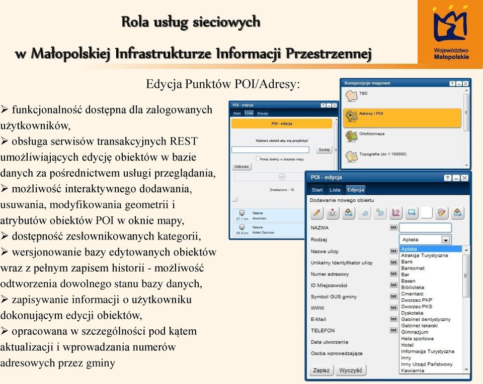 POI w oknie mapy, dostępność zesłownikowanych kategorii, wersjonowanie bazy edytowanych obiektów wraz z pełnym zapisem historii - możliwość odtworzenia dowolnego stanu bazy