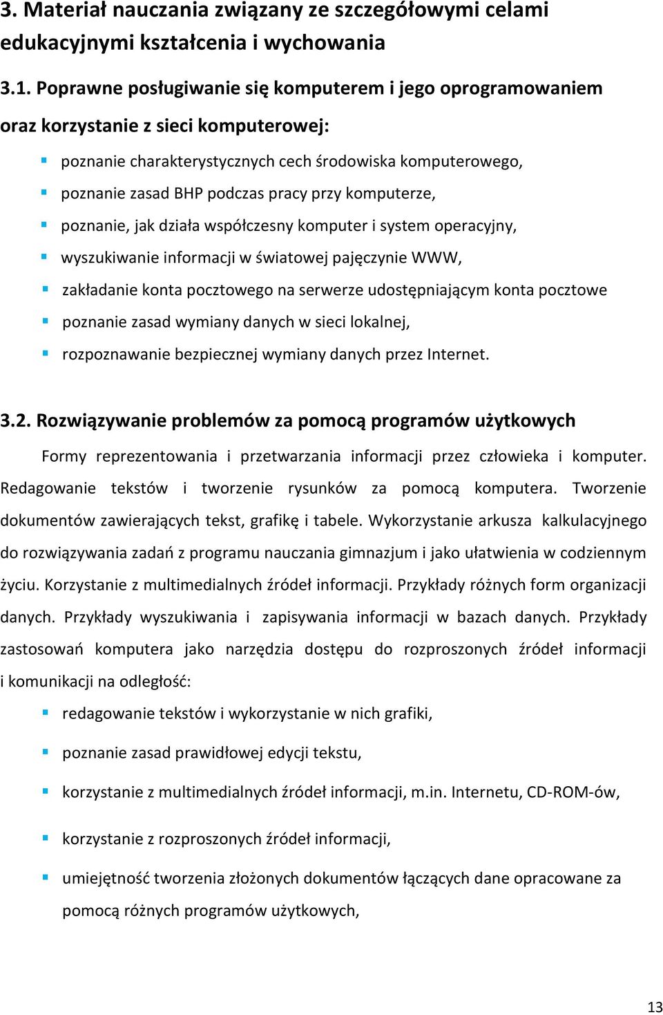 komputerze, poznanie, jak działa współczesny komputer i system operacyjny, wyszukiwanie informacji w światowej pajęczynie WWW, zakładanie konta pocztowego na serwerze udostępniającym konta pocztowe