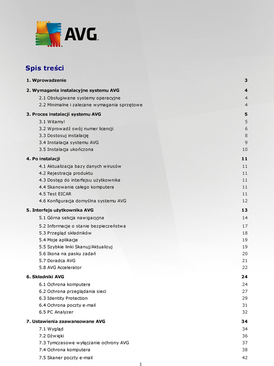 2 Rejestracja produktu 11 4.3 Dostęp do interfejsu użytkownika 11 4.4 Skanowanie całego komputera 11 4.5 Test EICAR 11 4.6 Konfiguracja domyślna systemu AVG 12 5. Interfejs użytkownika AVG 13 5.