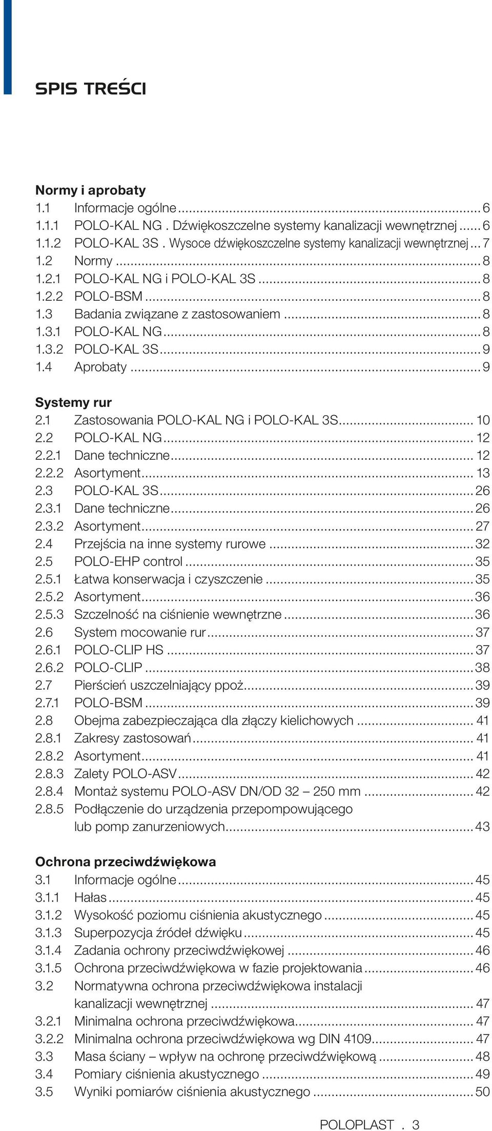 1 Zastosowania POOKA NG i POOKA 3S... 10 2.2 POOKA NG... 12 2.2.1 Dane techniczne... 12 2.2.2 Asortyment... 13 2.3 POOKA 3S... 26 2.3.1 Dane techniczne... 26 2.3.2 Asortyment... 27 2.