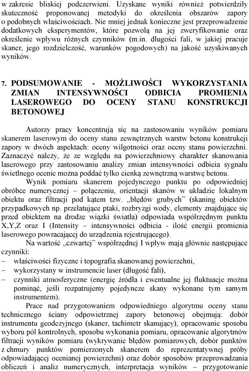 długości fali, w jakiej pracuje skaner, jego rozdzielczość, warunków pogodowych) na jakość uzyskiwanych wyników. 7.