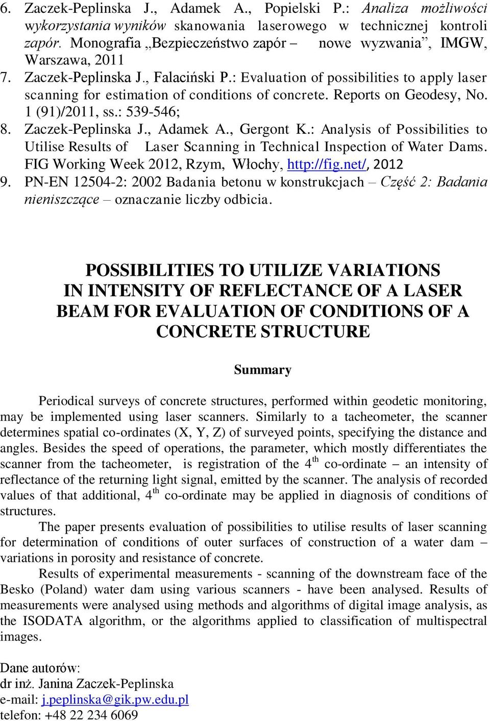 Reports on Geodesy, No. 1 (91)/2011, ss.: 539-546; 8. Zaczek-Peplinska J., Adamek A., Gergont K.: Analysis of Possibilities to Utilise Results of Laser Scanning in Technical Inspection of Water Dams.