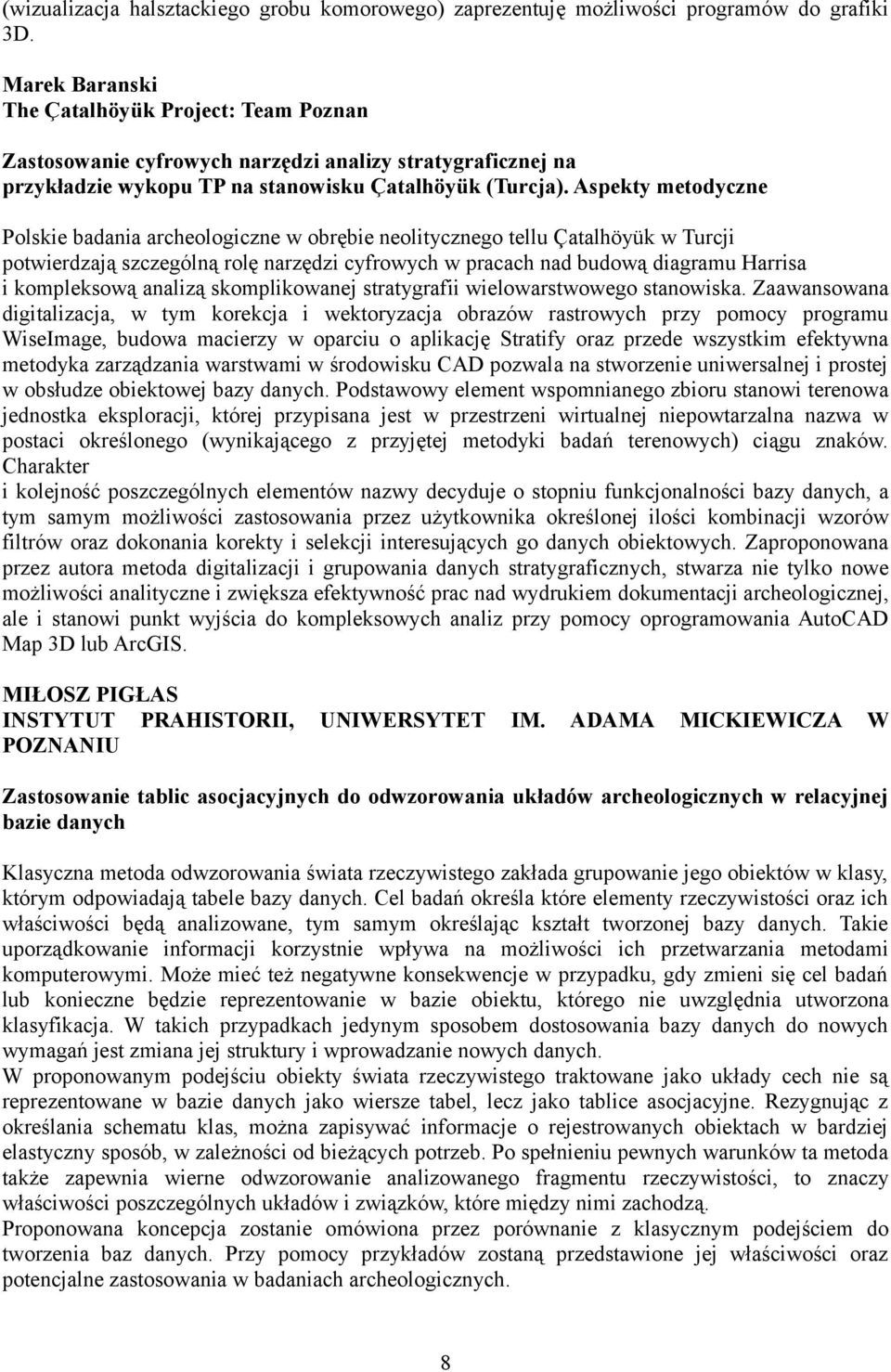 Aspekty metodyczne Polskie badania archeologiczne w obrębie neolitycznego tellu Çatalhöyük w Turcji potwierdzają szczególną rolę narzędzi cyfrowych w pracach nad budową diagramu Harrisa i kompleksową