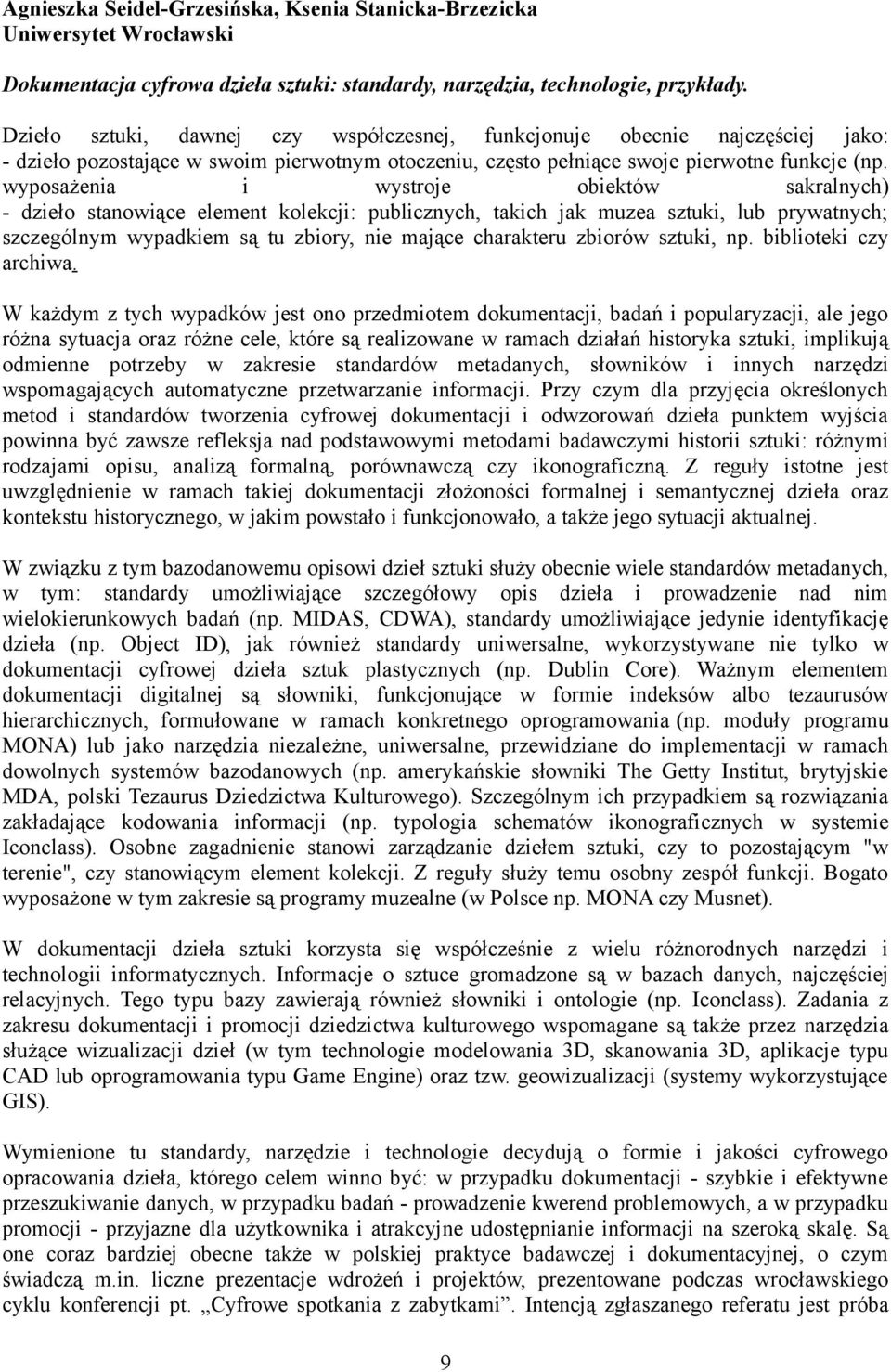 wyposażenia i wystroje obiektów sakralnych) - dzieło stanowiące element kolekcji: publicznych, takich jak muzea sztuki, lub prywatnych; szczególnym wypadkiem są tu zbiory, nie mające charakteru