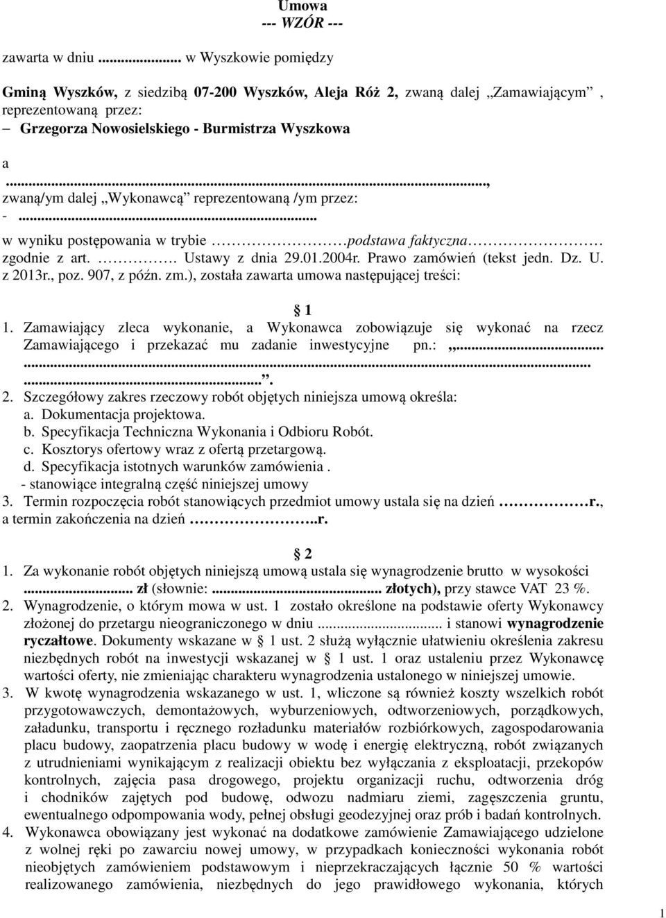 .., zwaną/ym dalej Wykonawcą reprezentowaną /ym przez: -... w wyniku postępowania w trybie podstawa faktyczna zgodnie z art.. Ustawy z dnia 29.01.2004r. Prawo zamówień (tekst jedn. Dz. U. z 2013r.