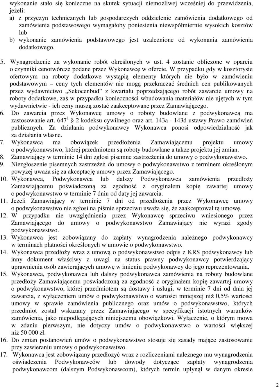 Wynagrodzenie za wykonanie robót określonych w ust. 4 zostanie obliczone w oparciu o czynniki cenotwórcze podane przez Wykonawcę w ofercie.