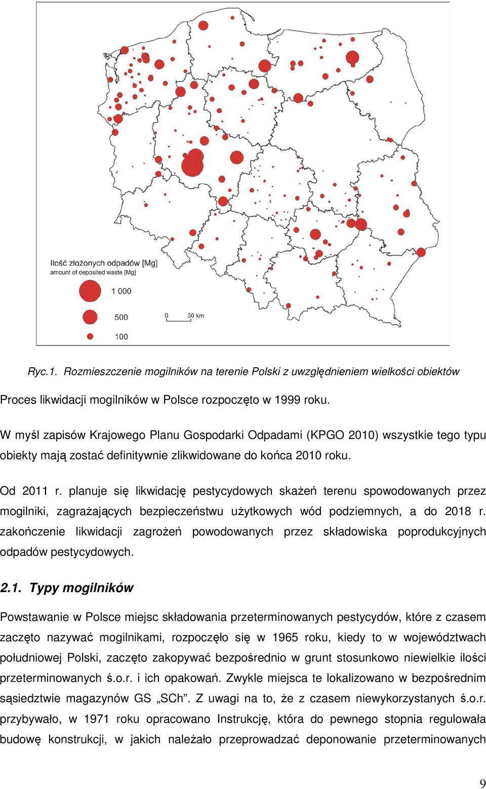 planuje się likwidację pestycydowych skaŝeń terenu spowodowanych przez mogilniki, zagraŝających bezpieczeństwu uŝytkowych wód podziemnych, a do 2018 r.