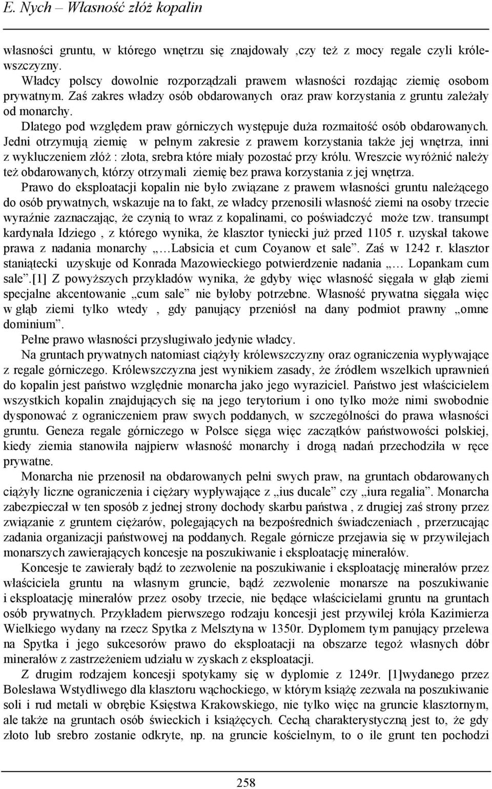 Dlatego pod względem praw górniczych występuje duża rozmaitość osób obdarowanych.