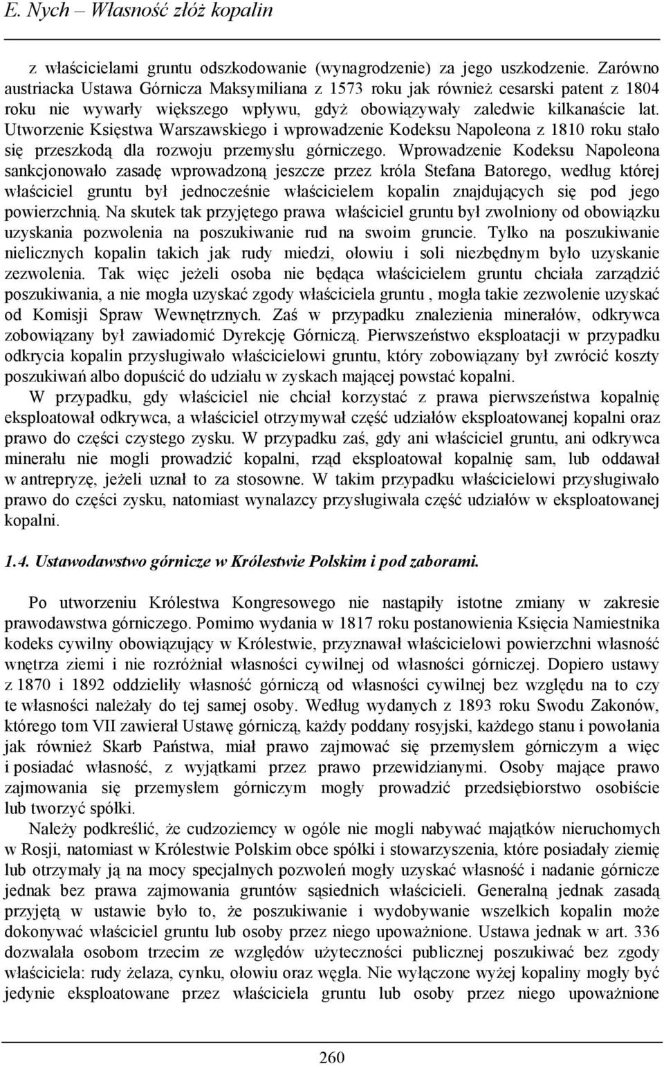 Utworzenie Księstwa Warszawskiego i wprowadzenie Kodeksu Napoleona z 1810 roku stało się przeszkodą dla rozwoju przemysłu górniczego.