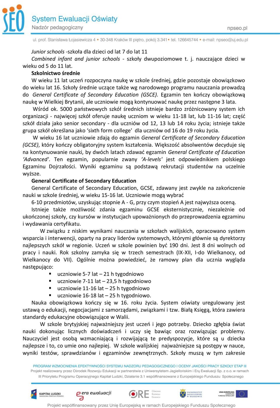 Szkoły średnie uczące także wg narodowego programu nauczania prowadzą do General Certificate of Secondary Education (GSCE).