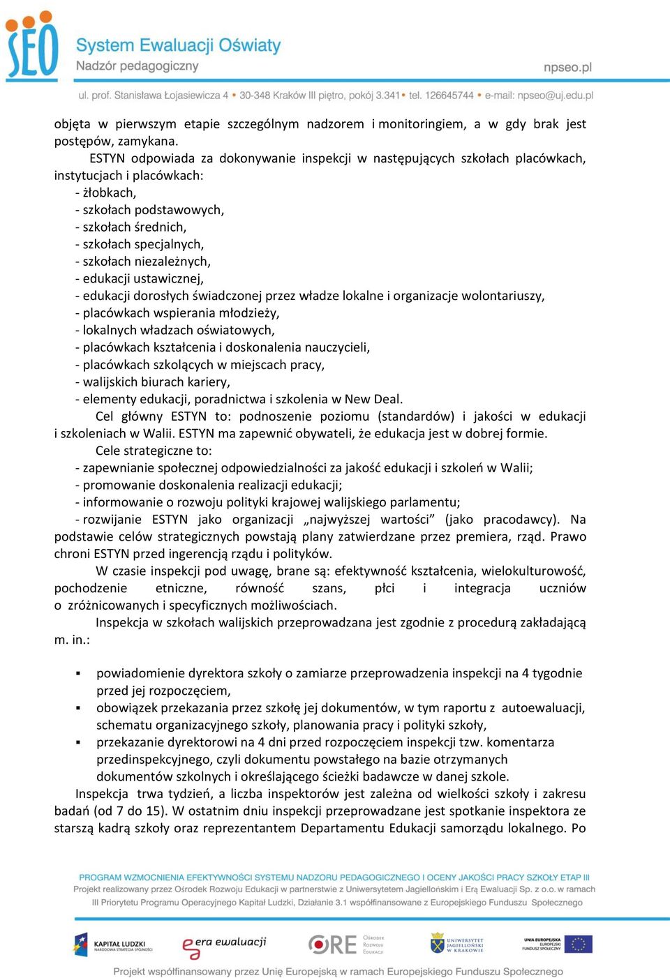 niezależnych, - edukacji ustawicznej, - edukacji dorosłych świadczonej przez władze lokalne i organizacje wolontariuszy, - placówkach wspierania młodzieży, - lokalnych władzach oświatowych, -