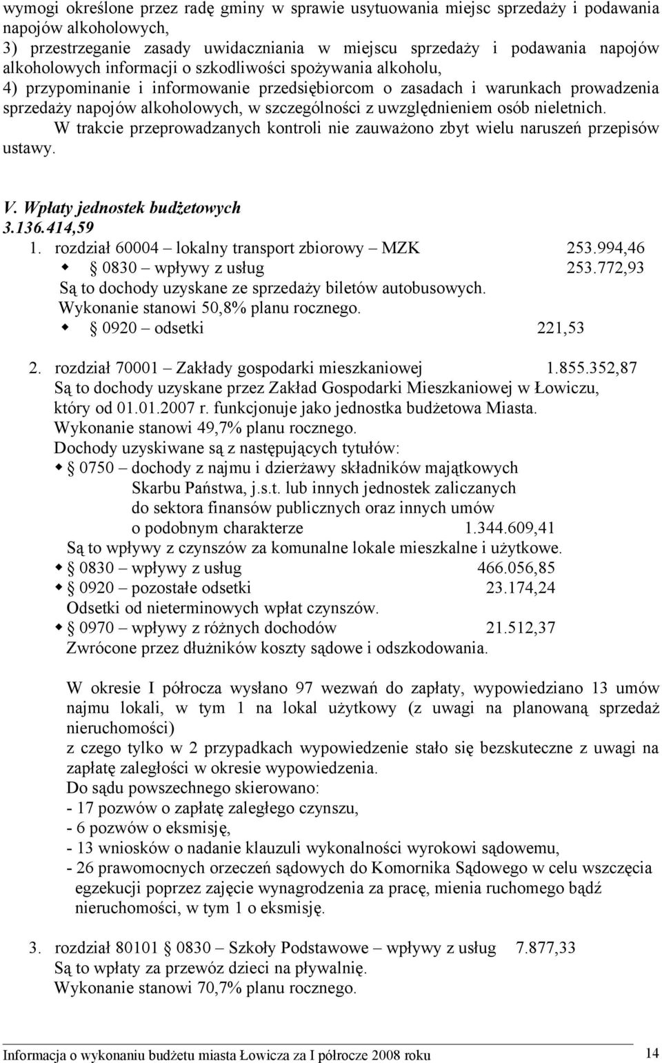 nieletnich. W trakcie przeprowadzanych kontroli nie zauważono zbyt wielu naruszeń przepisów ustawy. V. Wpłaty jednostek budżetowych 3.136.414,59 1. rozdział 60004 lokalny transport zbiorowy MZK 253.