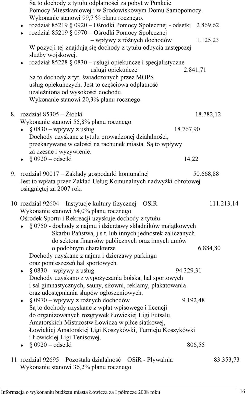 125,23 W pozycji tej znajdują się dochody z tytułu odbycia zastępczej służby wojskowej. rozdział 85228 0830 usługi opiekuńcze i specjalistyczne usługi opiekuńcze 2.841,71 Są to dochody z tyt.